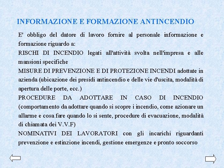 INFORMAZIONE E FORMAZIONE ANTINCENDIO E' obbligo del datore di lavoro fornire al personale informazione