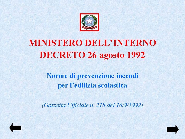 MINISTERO DELL’INTERNO DECRETO 26 agosto 1992 Norme di prevenzione incendi per l’edilizia scolastica (Gazzetta