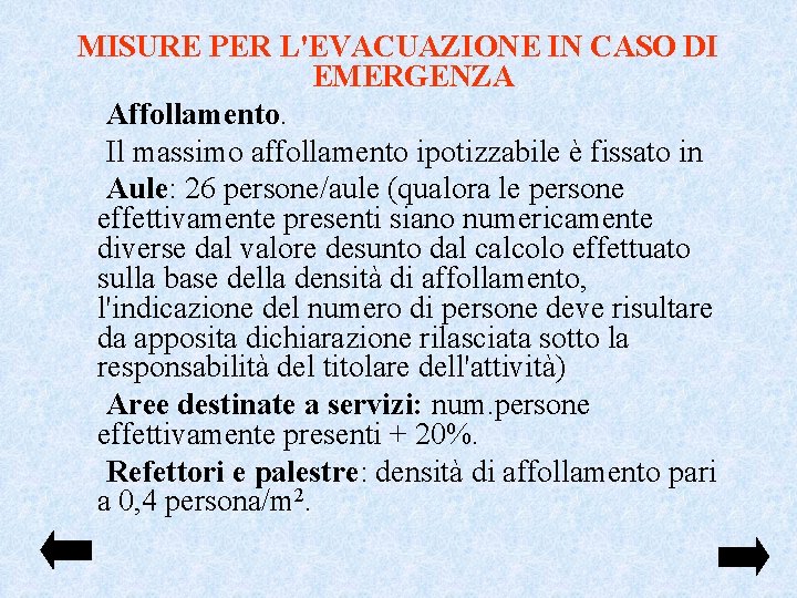 MISURE PER L'EVACUAZIONE IN CASO DI EMERGENZA Affollamento. Il massimo affollamento ipotizzabile è fissato