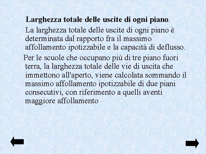 Larghezza totale delle uscite di ogni piano. La larghezza totale delle uscite di ogni