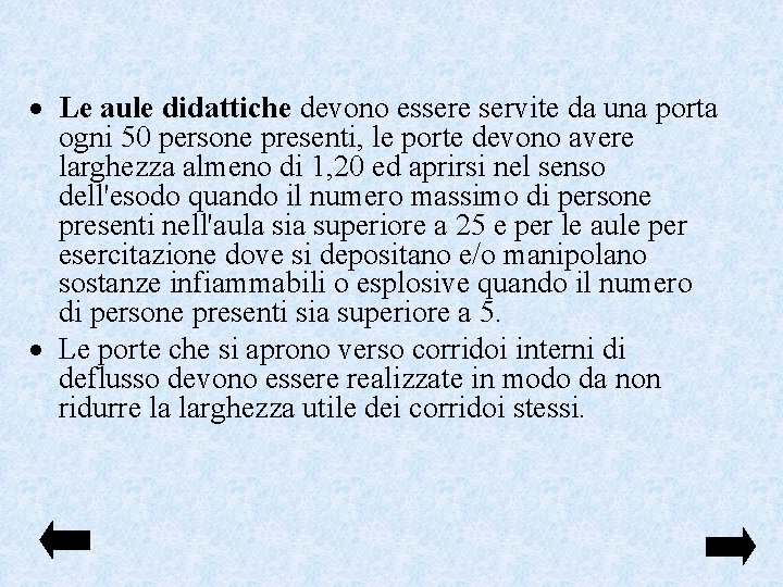  Le aule didattiche devono essere servite da una porta ogni 50 persone presenti,