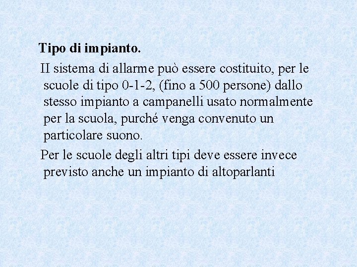 Tipo di impianto. II sistema di allarme può essere costituito, per le scuole di