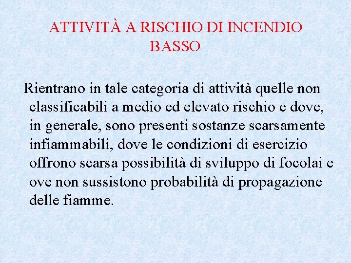 ATTIVITÀ A RISCHIO DI INCENDIO BASSO Rientrano in tale categoria di attività quelle non