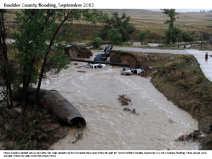 Boulder County flooding, September 2013 Three vehicles crashed into a creek after the road