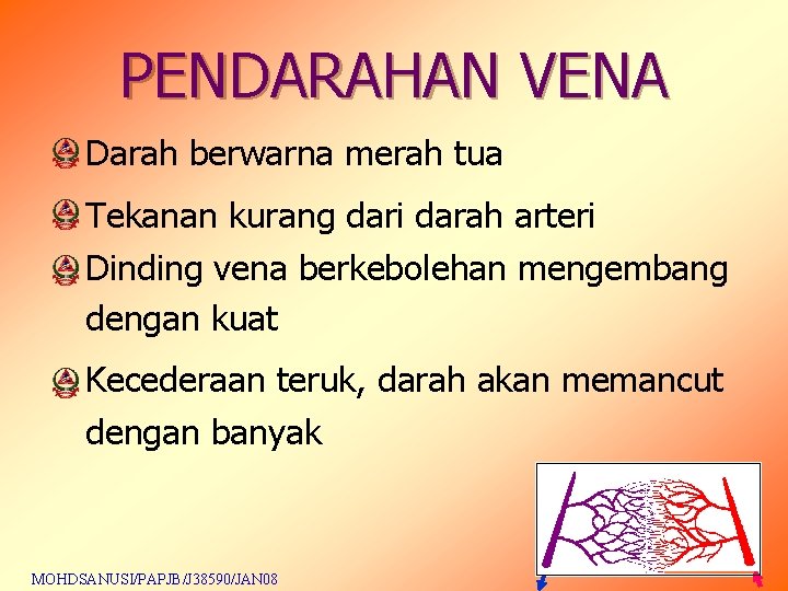 PENDARAHAN VENA Darah berwarna merah tua Tekanan kurang dari darah arteri Dinding vena berkebolehan PENDARAHAN VENA Darah berwarna merah tua Tekanan kurang dari darah arteri Dinding vena berkebolehan