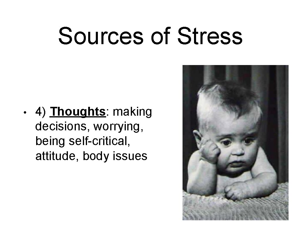 Sources of Stress • 4) Thoughts: making decisions, worrying, being self-critical, attitude, body issues