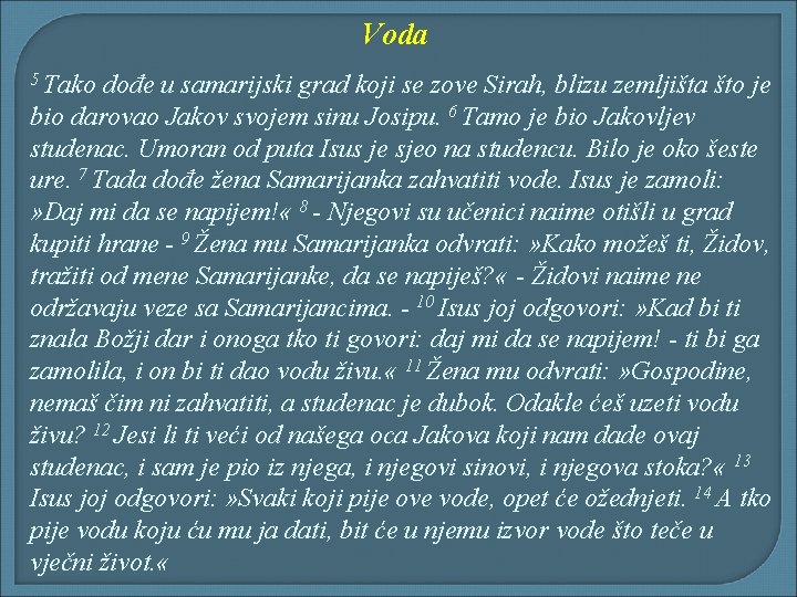 Voda 5 Tako dođe u samarijski grad koji se zove Sirah, blizu zemljišta što