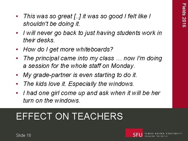 EFFECT ON TEACHERS Slide 18 Fields 2016 • This was so great [. .