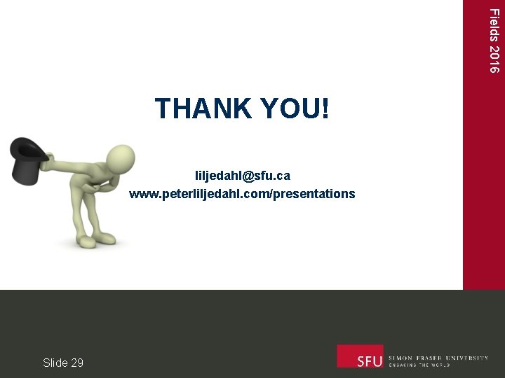 Fields 2016 THANK YOU! liljedahl@sfu. ca www. peterliljedahl. com/presentations Slide 29 