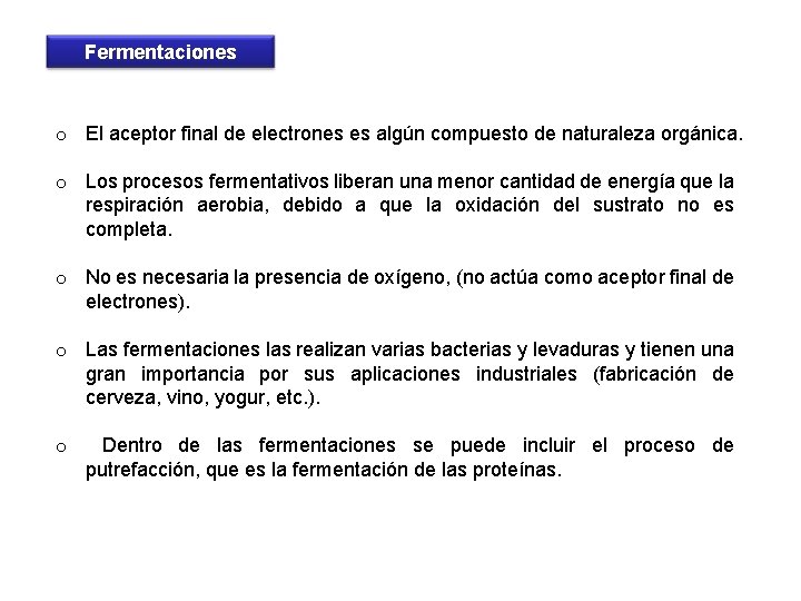 Fermentaciones o El aceptor final de electrones es algún compuesto de naturaleza orgánica. o