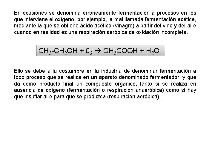 En ocasiones se denomina erróneamente fermentación a procesos en los que interviene el oxígeno,