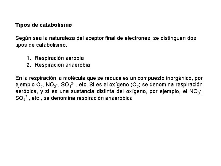 Tipos de catabolismo Según sea la naturaleza del aceptor final de electrones, se distinguen