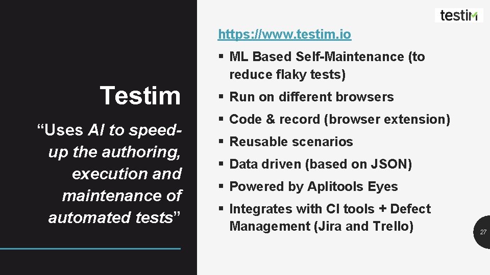 https: //www. testim. io Testim “Uses AI to speedup the authoring, execution and maintenance