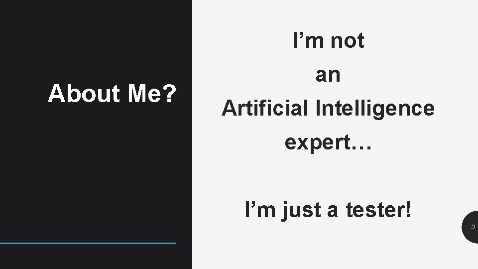 I’m not About Me? an Artificial Intelligence expert… I’m just a tester! 3 