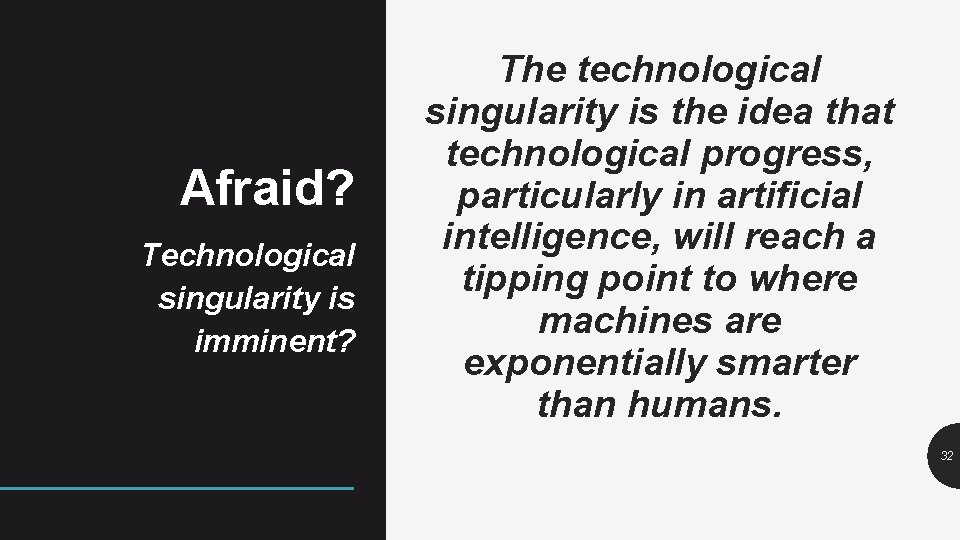 Afraid? Technological singularity is imminent? The technological singularity is the idea that technological progress,