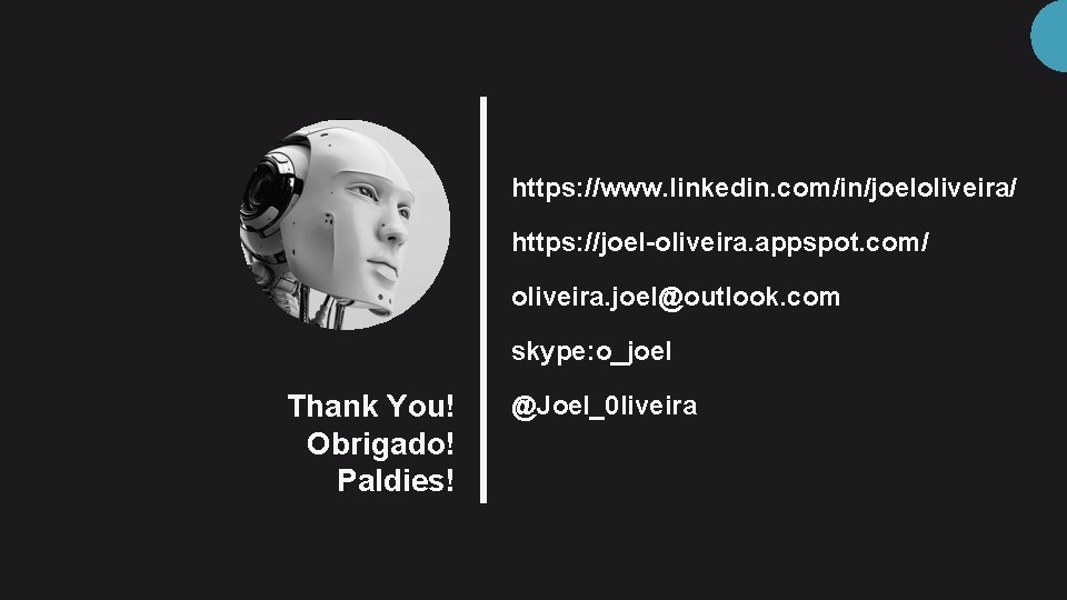 https: //www. linkedin. com/in/joeloliveira/ https: //joel-oliveira. appspot. com/ oliveira. joel@outlook. com skype: o_joel Thank