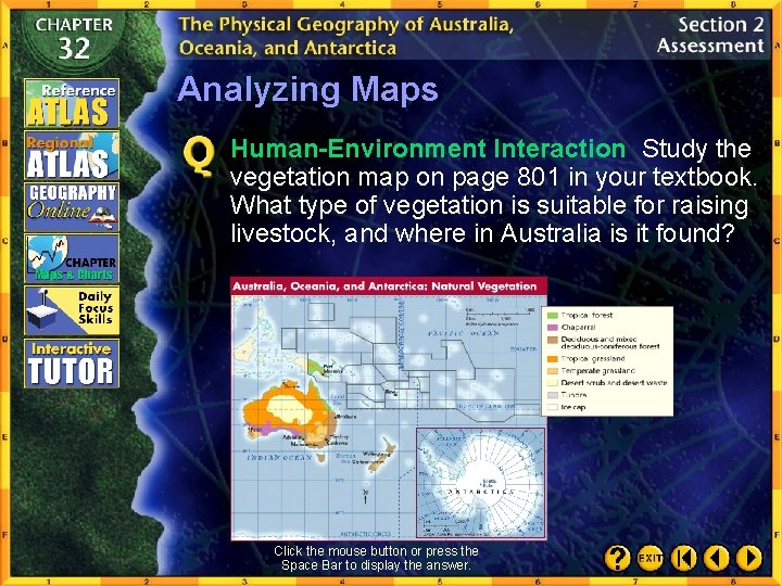 Analyzing Maps Human-Environment Interaction Study the vegetation map on page 801 in your textbook.