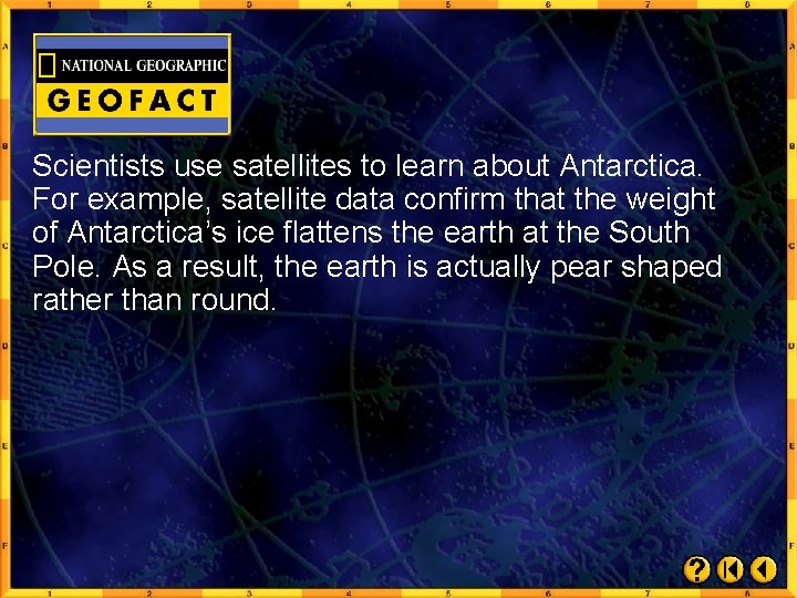 Scientists use satellites to learn about Antarctica. For example, satellite data confirm that the