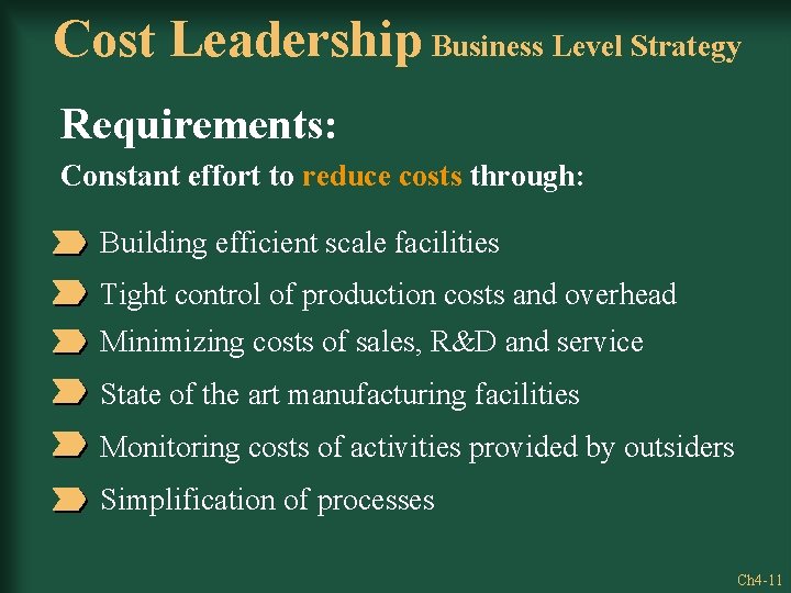 Cost Leadership Business Level Strategy Requirements: Constant effort to reduce costs through: Building efficient