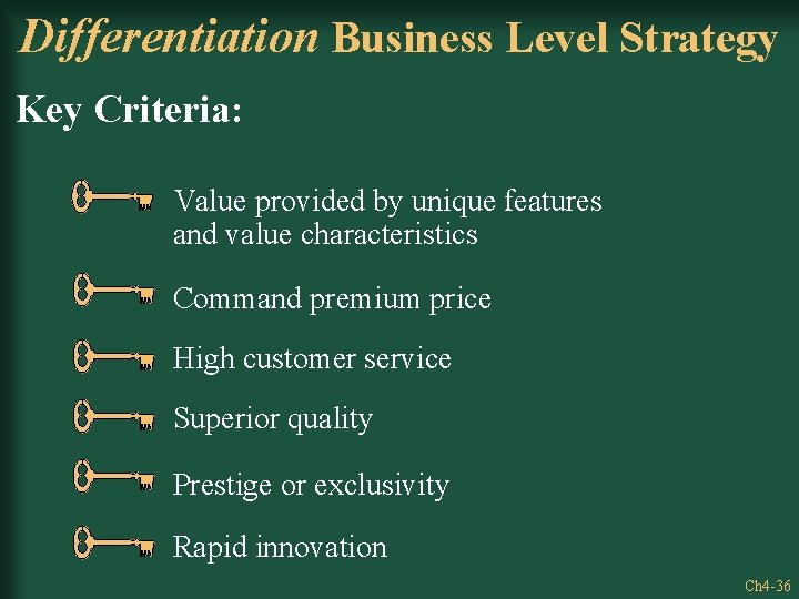 Differentiation Business Level Strategy Key Criteria: Value provided by unique features and value characteristics