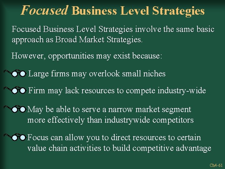 Focused Business Level Strategies involve the same basic approach as Broad Market Strategies. However,