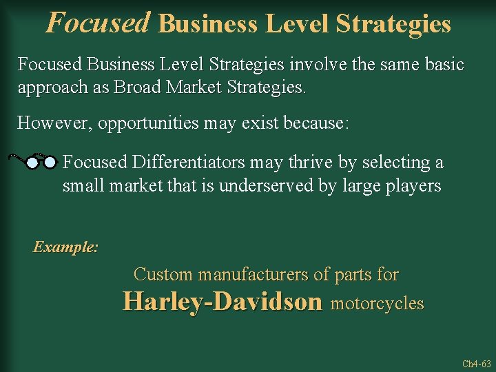 Focused Business Level Strategies involve the same basic approach as Broad Market Strategies. However,