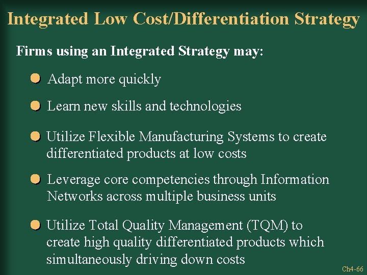 Integrated Low Cost/Differentiation Strategy Firms using an Integrated Strategy may: Adapt more quickly Learn