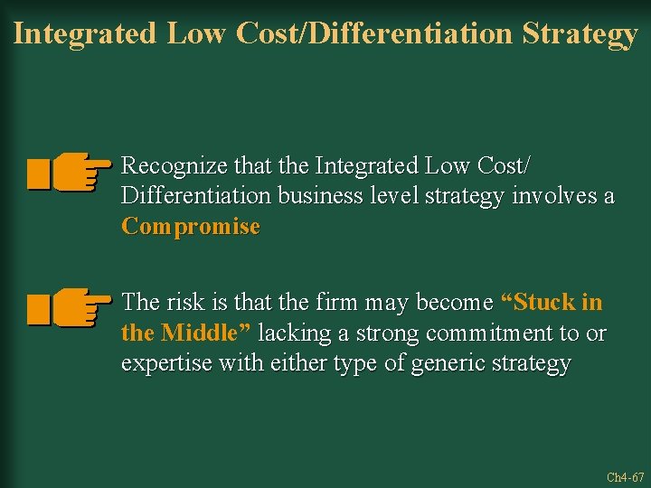 Integrated Low Cost/Differentiation Strategy Recognize that the Integrated Low Cost/ Differentiation business level strategy