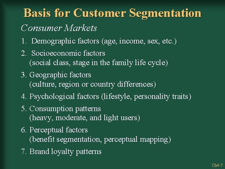Basis for Customer Segmentation Consumer Markets 1. Demographic factors (age, income, sex, etc. )