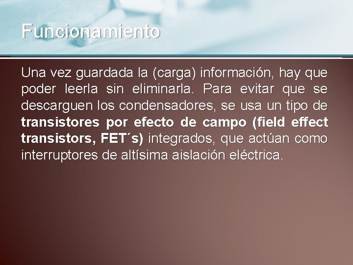 Funcionamiento Una vez guardada la (carga) información, hay que poder leerla sin eliminarla. Para