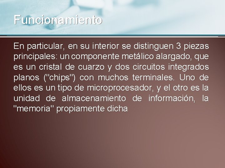 Funcionamiento En particular, en su interior se distinguen 3 piezas principales: un componente metálico