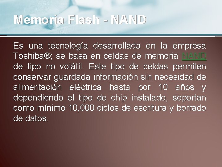 Memoria Flash - NAND Es una tecnología desarrollada en la empresa Toshiba®; se basa