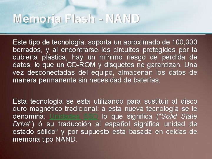 Memoria Flash - NAND Este tipo de tecnología, soporta un aproximado de 100, 000