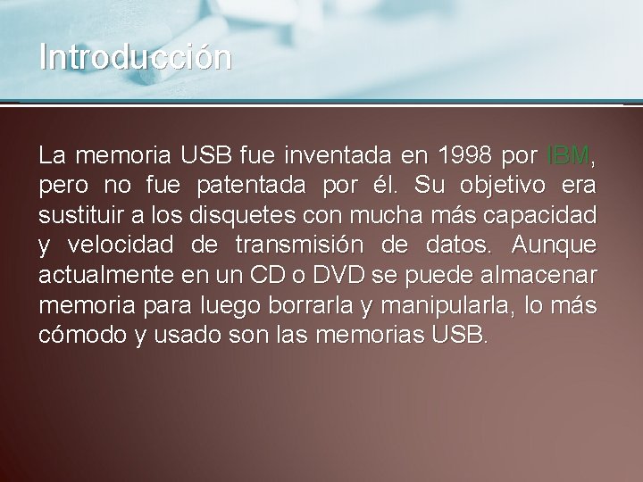 Introducción La memoria USB fue inventada en 1998 por IBM, pero no fue patentada