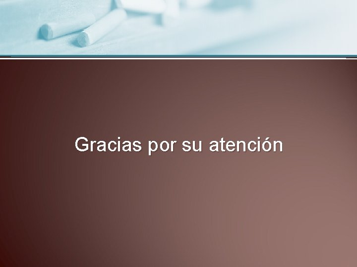 Gracias por su atención 
