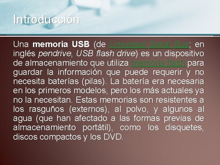 Introducción Una memoria USB (de Universal Serial Bus; en inglés pendrive, USB flash drive)