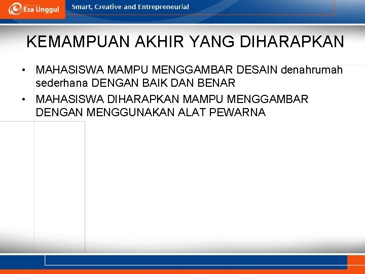 KEMAMPUAN AKHIR YANG DIHARAPKAN • MAHASISWA MAMPU MENGGAMBAR DESAIN denahrumah sederhana DENGAN BAIK DAN