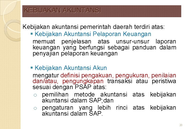 KEBIJAKAN AKUNTANSI Kebijakan akuntansi pemerintah daerah terdiri atas: § Kebijakan Akuntansi Pelaporan Keuangan memuat