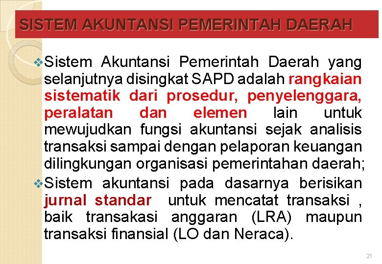 SISTEM AKUNTANSI PEMERINTAH DAERAH v. Sistem Akuntansi Pemerintah Daerah yang selanjutnya disingkat SAPD adalah