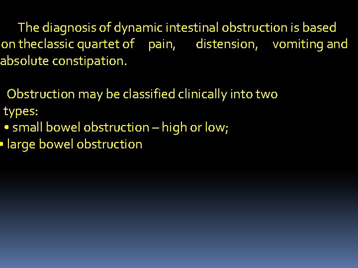 The diagnosis of dynamic intestinal obstruction is based on theclassic quartet of pain, distension,