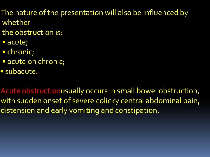 The nature of the presentation will also be influenced by whether the obstruction is: