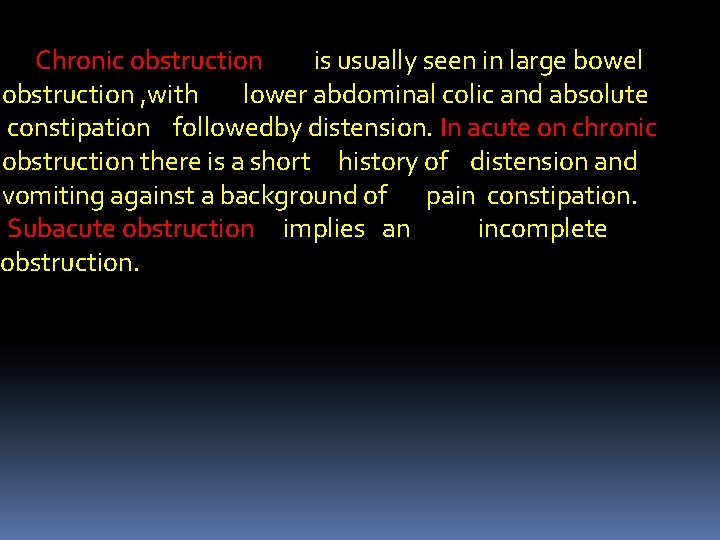 Chronic obstruction is usually seen in large bowel obstruction , with lower abdominal colic