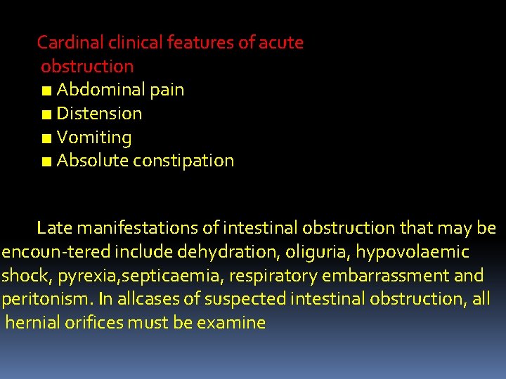 Cardinal clinical features of acute obstruction ■ Abdominal pain ■ Distension ■ Vomiting ■