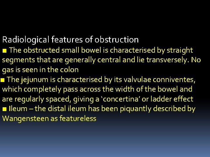 Radiological features of obstruction ■ The obstructed small bowel is characterised by straight segments