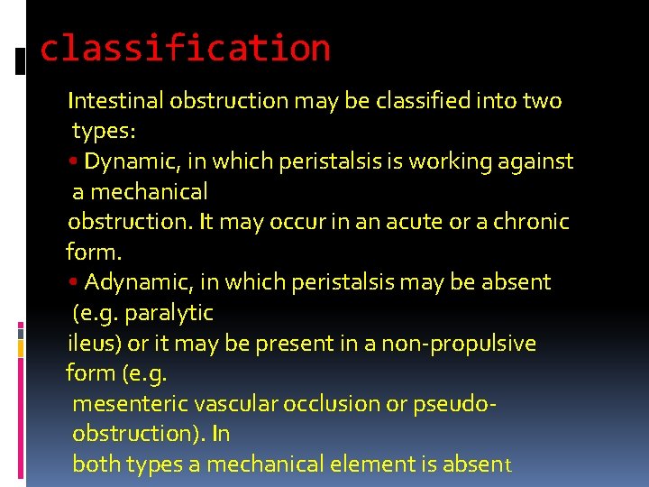 classification Intestinal obstruction may be classified into two types: • Dynamic, in which peristalsis
