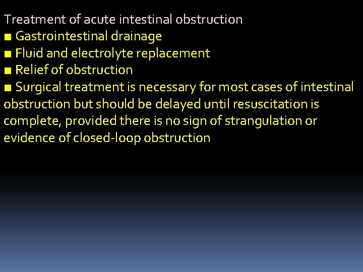Treatment of acute intestinal obstruction ■ Gastrointestinal drainage ■ Fluid and electrolyte replacement ■