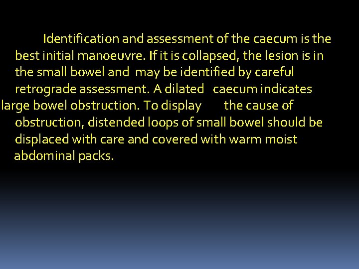 Identification and assessment of the caecum is the best initial manoeuvre. If it is