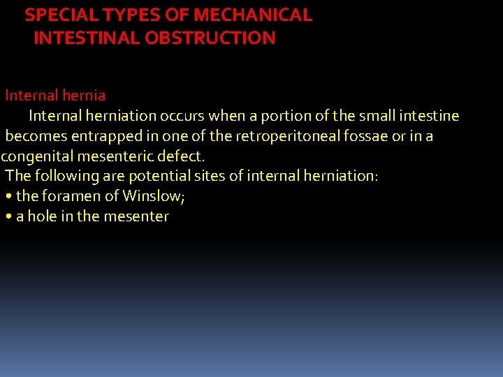 SPECIAL TYPES OF MECHANICAL INTESTINAL OBSTRUCTION Internal herniation occurs when a portion of the