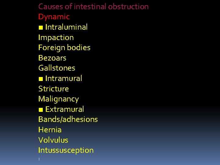 Causes of intestinal obstruction Dynamic ■ Intraluminal Impaction Foreign bodies Bezoars Gallstones ■ Intramural
