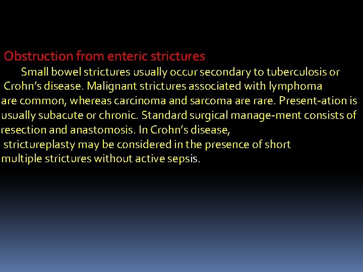 Obstruction from enteric strictures Small bowel strictures usually occur secondary to tuberculosis or Crohn’s